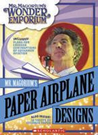 Mr Margorium's Wonder Emporium: Mr Magorium's Paper Airplane Designs by John Dupin