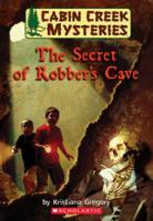 The Secret Of Robber's Cave by Kristiana Gregory