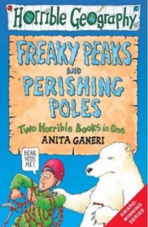 Horrible Geography: Freaky Peaks And Perishing Poles by Anita Ganeri & Mike Phillips (Ill)