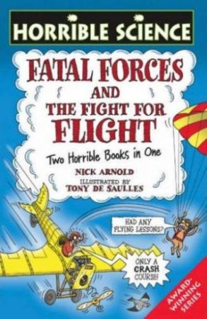 Horrible Science: Fatal Forces And The Flight For Flight by Nick Arnold $ Tony De Saulles (Ill)