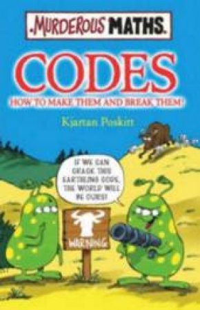 Murderous Maths: Codes: How To Make Them And Break Them by Kjartan Poskitt