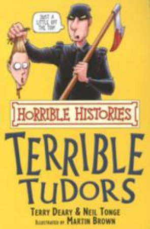 Horrible Histories: The Terrible Tudors by Terry Deary