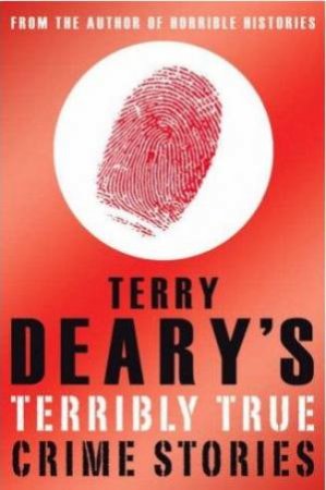 Terry Deary's Terribly True Crime Stories by Terry Deary