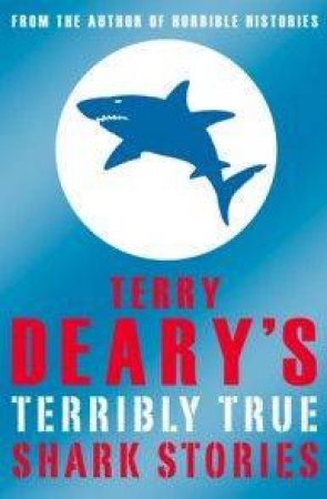 Terry Deary's Terribly True Shark Stories by Terry Deary