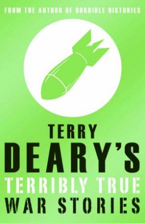 Terry Deary's Terrible True War Stories by Terry Deary