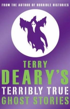 Terry Deary's Terribly True Ghost Stories by Terry Deary