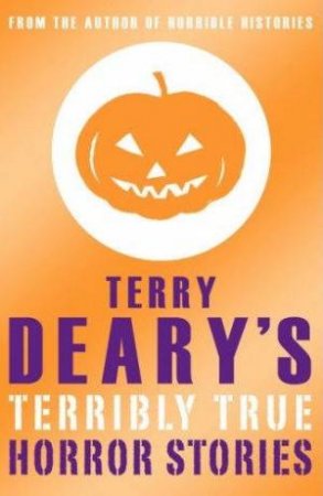 Terry Deary's Terribly True Horror Stories by Terry Deary