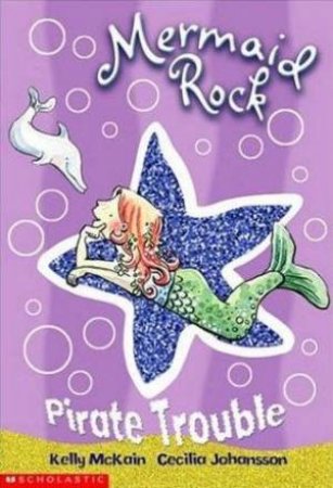 Mermaid Rock #1: Pirate Trouble by Kelly McKain