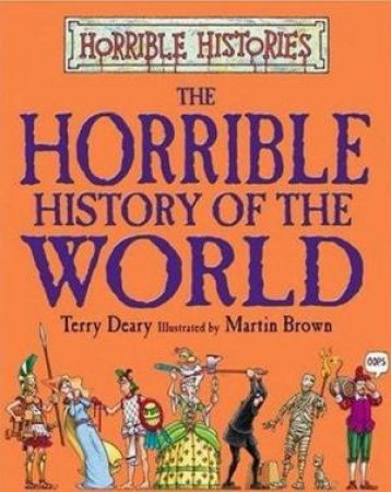 The Horrible History Of The World by Terry Deary