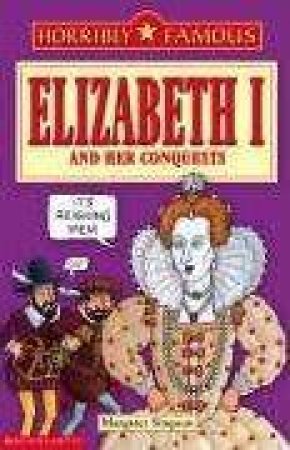 Horribly Famous: Elizabeth I and Her Conquests by Terry Deary