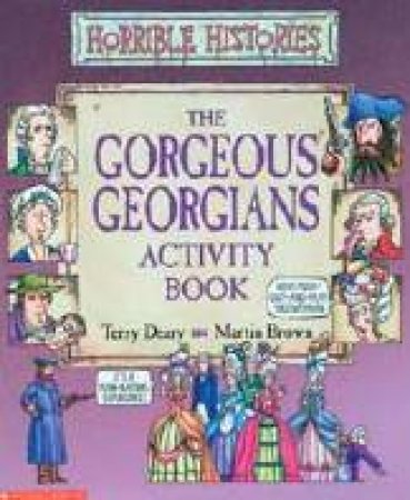 Horrible Histories: The Gorgeous Georgians Activity Book by Terry Deary