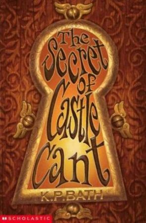 The Secret Castle of Castle Cant by K.P. Bath