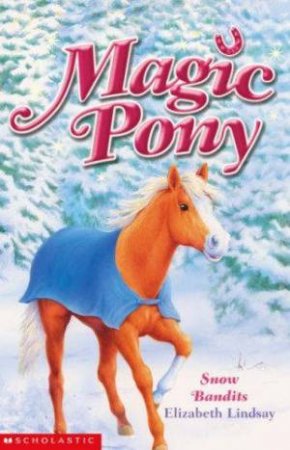 Magic Pony Winter Special: Snow Bandits by Elizabeth Lindsay