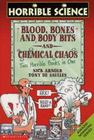 Horrible Science: Blood, Bones And Body Bits And Chemical Chaos by Nick Arnold