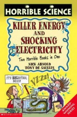 Horrible Science: Killer Energy And Shocking Electricity by Nick Arnold