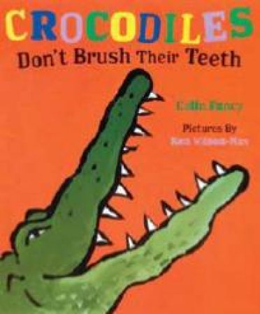 Crocodiles Don't Brush Their Teeth by Colin Fancy