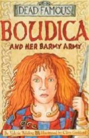 Dead Famous: Boudica And Her Barmy Army by Valerie Wilding