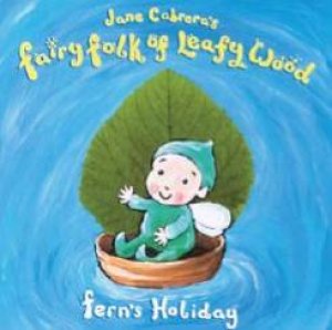 Fairy Folk Of Leafy Wood: Fern's Holiday by Jane Cabrera