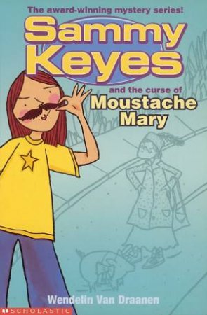 Sammy Keyes And The Curse Of Moustache Mary by Wendelin Van Draanen