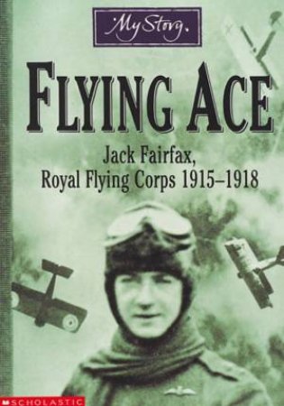 My Story: Flying Ace: Jack Fairfax, Royal Flying Corps 1915-1918 by Jim Eldridge