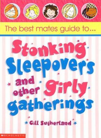 The Best Mates Guide To Stonking Sleepovers And Other Girly Gatherings by Gill Sutherland