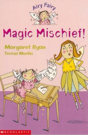 Airy Fairy: Magic Mischief! by Margaret Ryan & Teresa Murfin