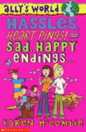 Hassles, Heart-Pings And Sad, Happy Endings by Karen McCombie