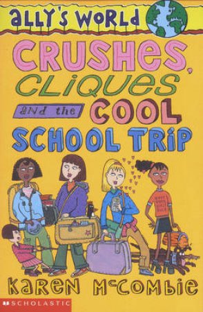 Crushes, Cliques And The Cool School Trip by Karen McCombie