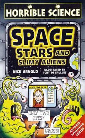 Horrible Science: Space, Stars And Slimy Aliens by Nick Arnold