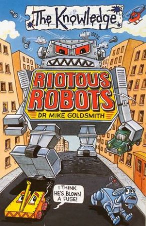 The Knowledge: Riotous Robots by Mike Goldsmith