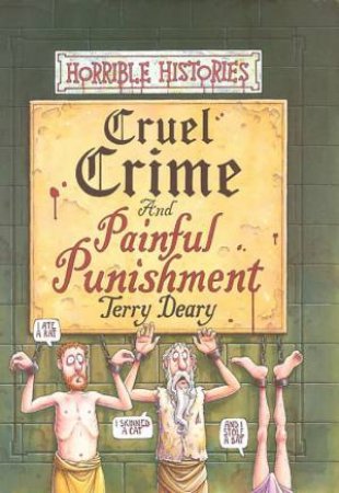 Horrible Histories: Cruel Crime And Painful Punishment by Terry Deary