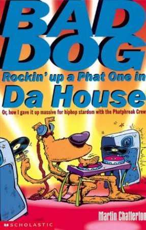 Bad Dog Rockin' Up A Phat One In Da House by Martin Chatterton