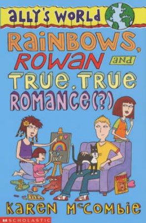 Rainbow, Rowan And True, True Romance by Karen McCombie