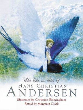 The Classic Tales Of Hans Christian Andersen by Margaret Clark