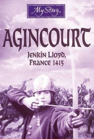 My Story: Agincourt: Jenkin Lloyd, France 1415 by Various