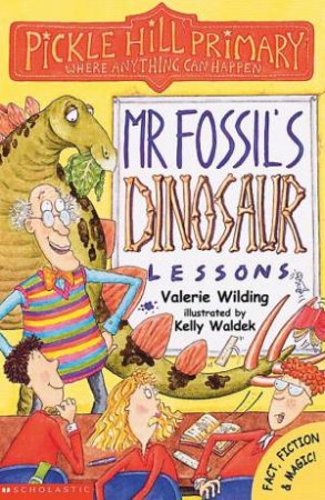 Pickle Hill Primary: Mr Fossil's Dinosaur Lessons by Valerie Wilding