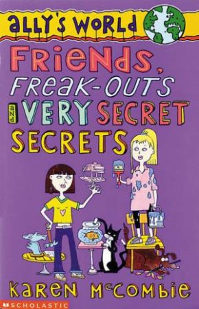 Friends, Freak-Outs And Very Secret Secrets by Karen McCombie