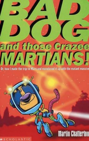 Bad Dog And Those Crazee Martians! by Martin Chatterton