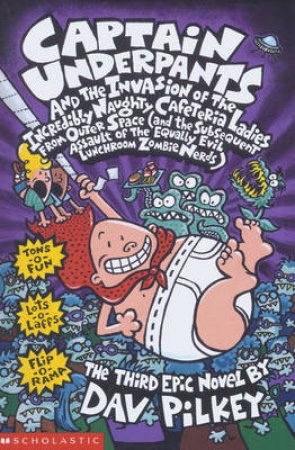 Captain Underpants and the Invasion of the Incredibly Naughty Cafeteria Ladies From Outer Space by Dav Pilkey