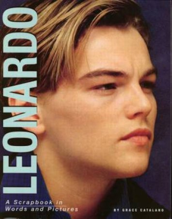 Leonardo: A Scrapbook in Words and Pictures by Grace Catalano