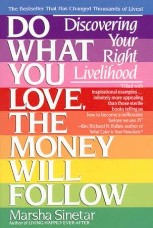 Do What You Love, The Money Will Follow by Marsha Sinetar