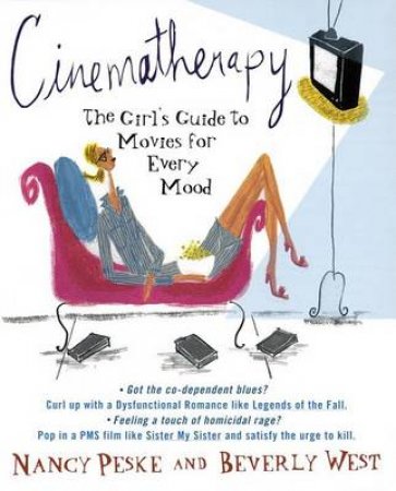 Cinematherapy: The Girl's Guide To Movies For Every Mood by Nancy Peske & Beverly West