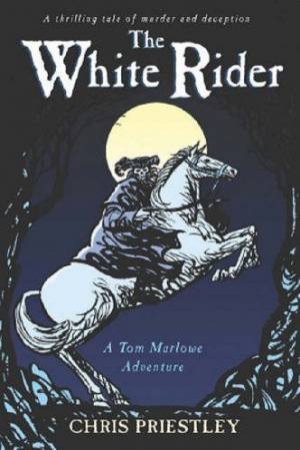 A Tom Marlowe Adventure: White Rider by Chris Priestley