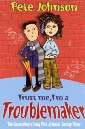 Trust Me, I'm A Troublemaker by Pete Johnson