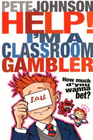 Help! I'm A Classroom Gambler by Pete Johnson