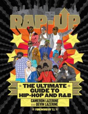 Rap Up: The Ultimate Guide To Hip-Hop And R&B by Cameron Lazerine