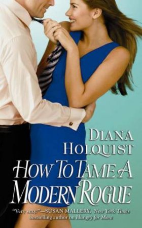 How to Tame a Modern Rogue by Diana Holquist