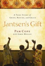 Jantsens Gift A True Story of Grief Rescue and Grace