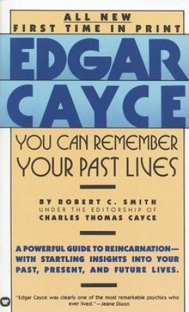 Edgar Cayce: You Can Remember Your Past Lives by Robert C Smith