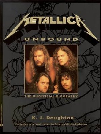 Metallica Unbound: The Unofficial Biography by K J Doughton